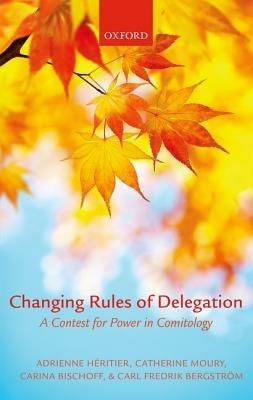 Changing Rules of Delegation: A Contest for Power in Comitology - Adrienne HÃ©ritier,Catherine Moury,Carina S. Bischoff - cover