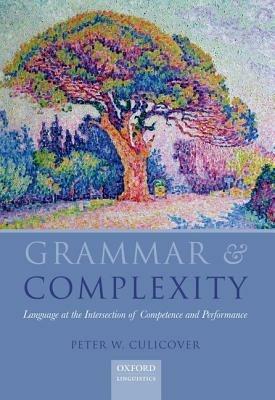 Grammar & Complexity: Language at the Intersection of Competence and Performance - Peter W. Culicover - cover