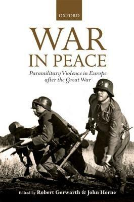 War in Peace: Paramilitary Violence in Europe after the Great War - cover