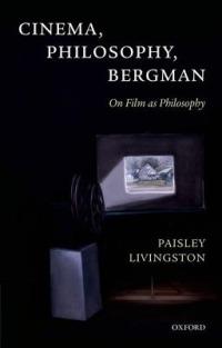 Cinema, Philosophy, Bergman: On Film as Philosophy - Paisley Livingston - cover