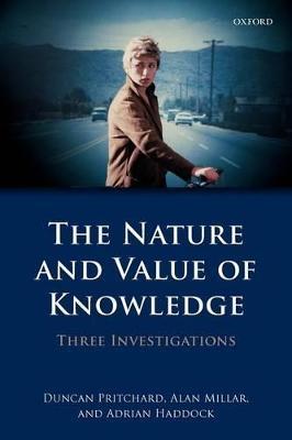 The Nature and Value of Knowledge: Three Investigations - Duncan Pritchard,Alan Millar,Adrian Haddock - cover