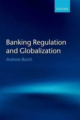 Banking Regulation and Globalization - Andreas Busch - cover
