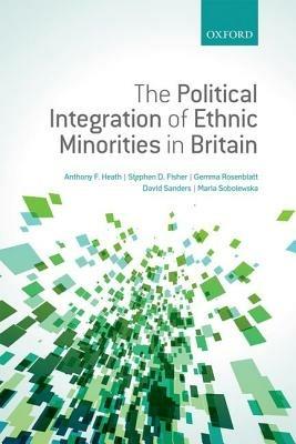 The Political Integration of Ethnic Minorities in Britain - Anthony F. Heath,Stephen D. Fisher,Gemma Rosenblatt - cover