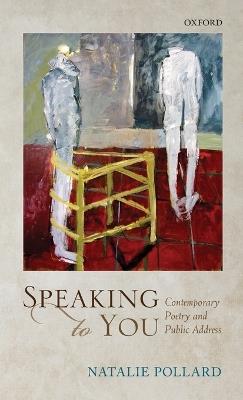Speaking to You: Contemporary Poetry and Public Address - Natalie Pollard - cover