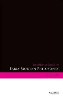 Oxford Studies in Early Modern Philosophy Volume VI - cover
