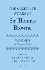 The Complete Works of Sir Thomas Browne: Volume 1: Religio Medici
