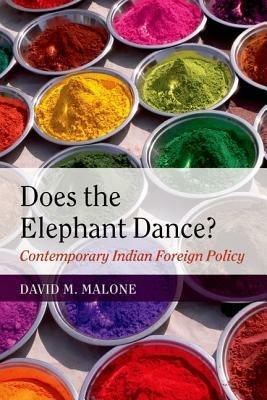 Does the Elephant Dance?: Contemporary Indian Foreign Policy - David M. Malone - cover