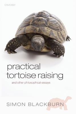 Practical Tortoise Raising: and other philosophical essays - Simon Blackburn - cover