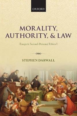 Morality, Authority, and Law: Essays in Second-Personal Ethics I - Stephen Darwall - cover