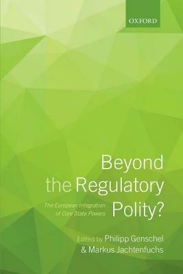 Beyond the Regulatory Polity?: The European Integration of Core State Powers - cover