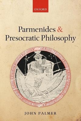 Parmenides and Presocratic Philosophy - John Palmer - cover