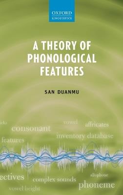 A Theory of Phonological Features - San Duanmu - cover