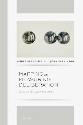 Mapping and Measuring Deliberation: Towards a New Deliberative Quality - Andre Bachtiger,John Parkinson - cover
