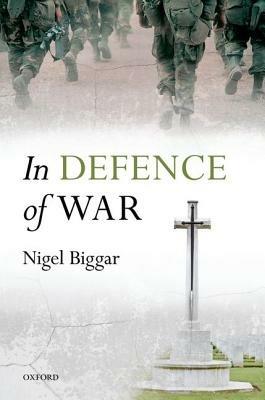 In Defence of War - Nigel Biggar - cover