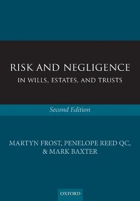 Risk and Negligence in Wills, Estates, and Trusts - Martyn Frost,Penelope Reed QC,Mark Baxter - cover
