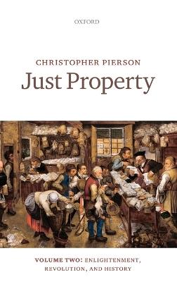 Just Property: Volume Two: Enlightenment, Revolution, and History - Christopher Pierson - cover