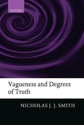 Vagueness and Degrees of Truth - Nicholas J. J. Smith - cover