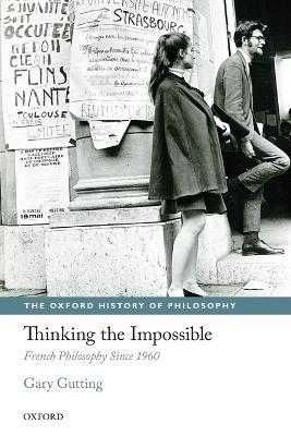 Thinking the Impossible: French Philosophy Since 1960 - Gary Gutting - cover