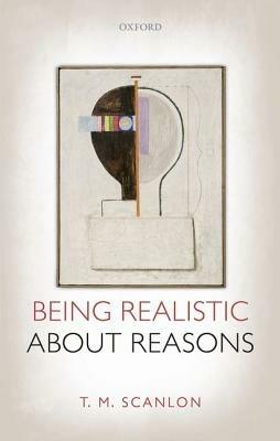 Being Realistic about Reasons - T. M. Scanlon - cover