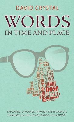 Words in Time and Place: Exploring Language Through the Historical Thesaurus of the Oxford English Dictionary - David Crystal - cover