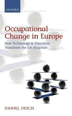 Occupational Change in Europe: How Technology and Education Transform the Job Structure - Daniel Oesch - cover
