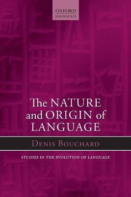 The Nature and Origin of Language - Denis Bouchard - cover