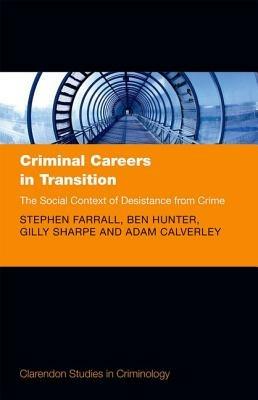 Criminal Careers in Transition: The Social Context of Desistance from Crime - Stephen Farrall,Ben Hunter,Gilly Sharpe - cover