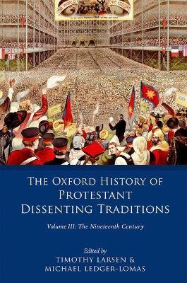 The Oxford History of Protestant Dissenting Traditions, Volume III: The Nineteenth Century - cover