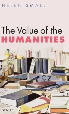 The Value of the Humanities - Helen Small - cover