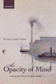 The Opacity of Mind: An Integrative Theory of Self-Knowledge