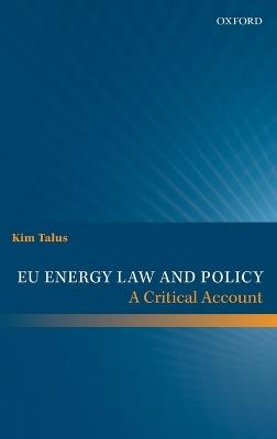 EU Energy Law and Policy: A Critical Account - Kim Talus - cover