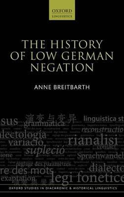 The History of Low German Negation - Anne Breitbarth - cover