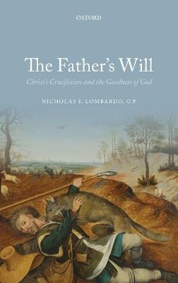 The Father's Will: Christ's Crucifixion and the Goodness of God - Nicholas E. Lombardo - cover
