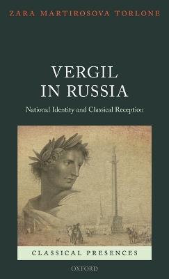 Vergil in Russia: National Identity and Classical Reception - Zara Martirosova Torlone - cover
