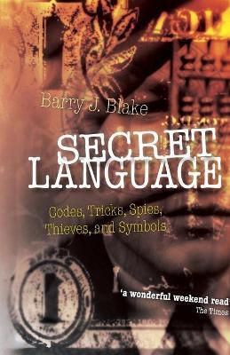 Secret Language: Codes, Tricks, Spies, Thieves, and Symbols - Barry J. Blake - cover