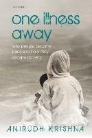 One Illness Away: Why People Become Poor and How They Escape Poverty - Anirudh Krishna - cover