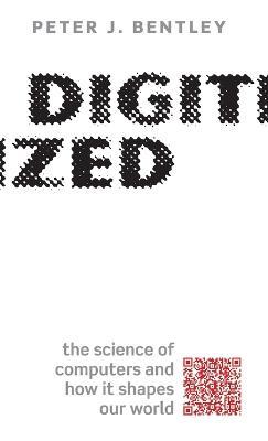 Digitized: The science of computers and how it shapes our world - Peter J. Bentley - cover