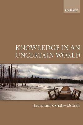 Knowledge in an Uncertain World - Jeremy Fantl,Matthew McGrath - cover