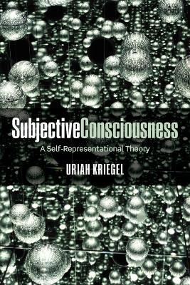 Subjective Consciousness: A Self-Representational Theory - Uriah Kriegel - cover