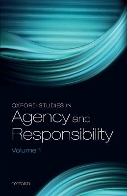 Oxford Studies in Agency and Responsibility, Volume 1 - cover