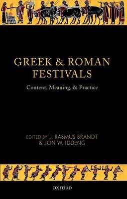 Greek and Roman Festivals: Content, Meaning, and Practice - cover