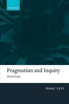 Pragmatism and Inquiry: Selected Essays - Isaac Levi - cover
