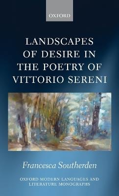 Landscapes of Desire in the Poetry of Vittorio Sereni - Francesca Southerden - cover