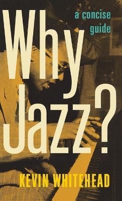 Why Jazz?: A Concise Guide - Kevin Whitehead - cover