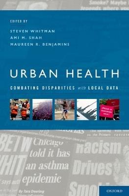 Urban Health: Combating Disparities with Local Data - Steven Whitman,Ami Shah,Maureen Benjamins - cover