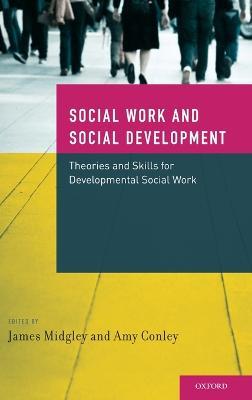Developmental Social Work: Social Work and Social Development: Theories and Skills for Developmental Social Work - cover