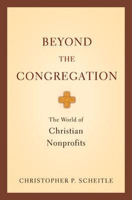 Beyond the Congregation: The World of Christian Nonprofits - Christopher P. Scheitle - cover