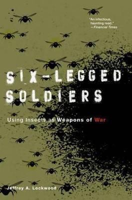 Six-Legged Soldiers: Using Insects as Weapons of War - Jeffrey A. Lockwood - cover