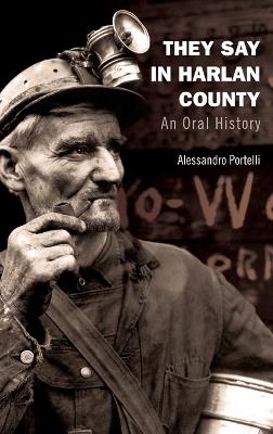They Say in Harlan County: An Oral History - Alessandro Portelli - cover
