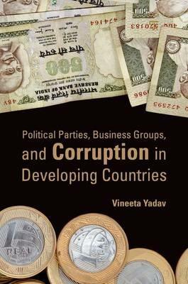 Political Parties, Business Groups, and Corruption in Developing Countries - Vineeta Yadav - cover